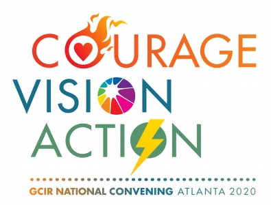Courage, Vision, Action - GCIR's 2020 Convening Courage, Vision, Action - GCIR's 2020 Convening
